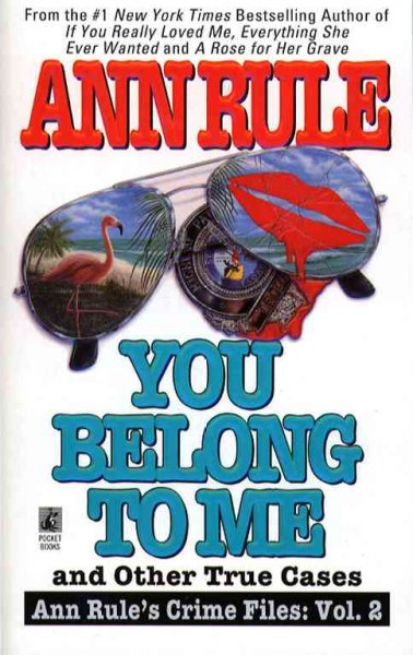 You belong to me : and other true cases / Ann Rule.
