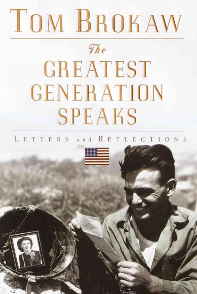 The greatest generation speaks : letters and reflections / Tom Brokaw.