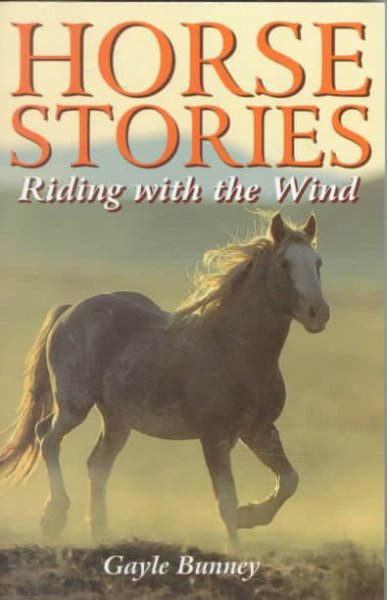 Horse stories : [riding with the wind] / Gayle Bunney.