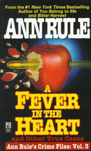 A fever in the heart and other true cases / Ann Rule.