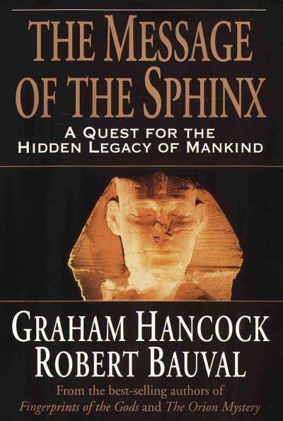 The message of the Sphinx : a quest for the hidden legacy of mankind / Graham Hancock, Robert Bauval.