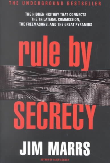 Rule by secrecy : the hidden history that connects the Trilateral Commission, the Freemasons, and the Great Pyramids / Jim Marrs.