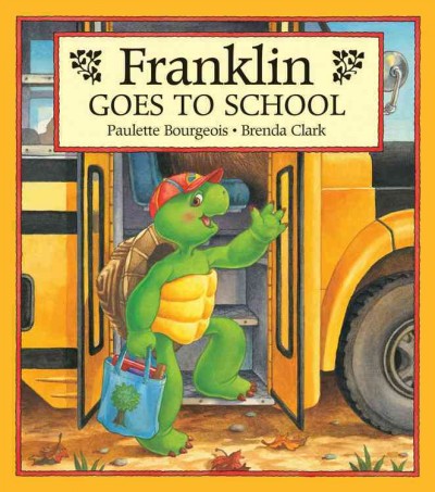 Franklin goes to school / written by Paulette Bourgeois ; illustrated by Brenda Clark.