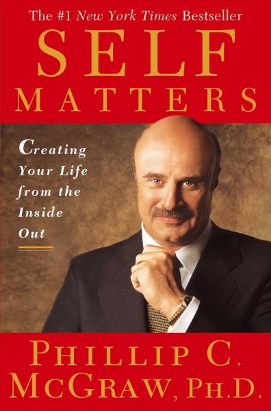 Self matters : creating your life from the inside out / Phillip C. McGraw.