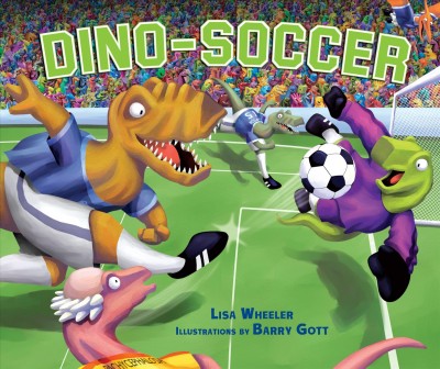 Dino-soccer / by Lisa Wheeler ; illustrated by Barry Gott.