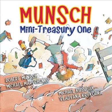 Munsch mini-treasury one / by Robert Munsch and Michael Kusugak ; art by Michael Martchenko and Vladyana Langer Krykorka.