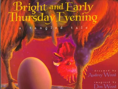 Bright and early Thursday evening : a tangled tale / dreamed by Audrey Wood ; imagined by Don Wood.