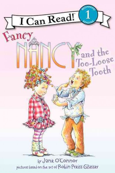 Fancy Nancy and the too-loose tooth / by Jane O'Connor ; cover illustration by Robin Preiss Glasser ; interior illustrations by Ted Enik.
