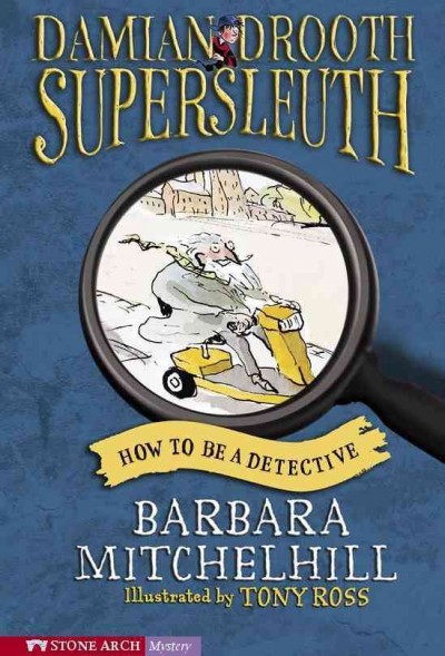 How to be a detective [electronic resource] / by Barbara Mitchelhill ; illustrated by Tony Ross.