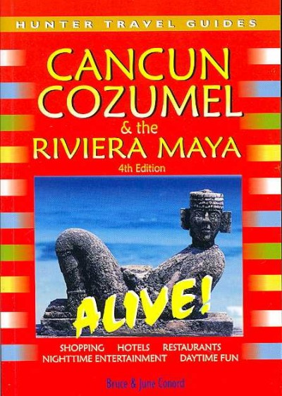 Cancun, Cozumel & the Riviera Maya alive! [electronic resource] / Bruce & June Conord.