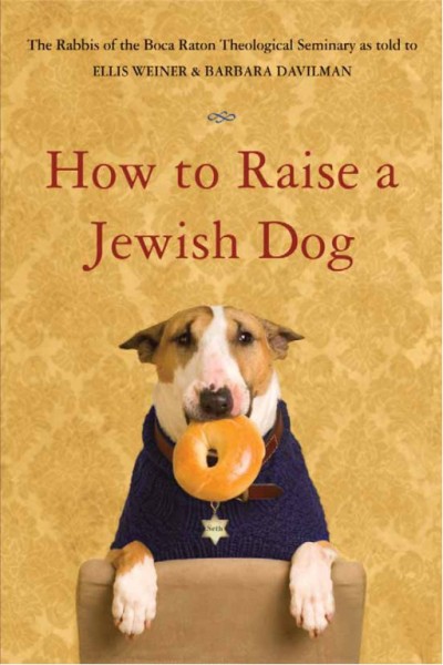 How to raise a Jewish dog [electronic resource] / the Rabbis of Boca Raton Theological Seminary, as told to Ellis Weiner and Barbara Davilman ; photographs by Susan Burnstine.