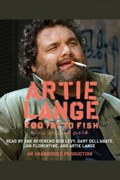 Too fat to fish [electronic resource] / Artie Lange, with Anthony Bozza.
