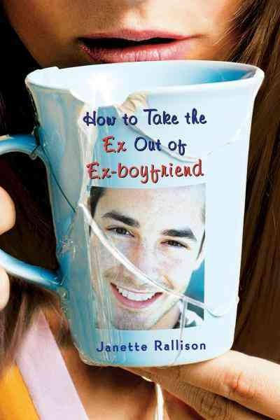 How to take the ex out of ex-boyfriend [electronic resource] / Janette Rallison.