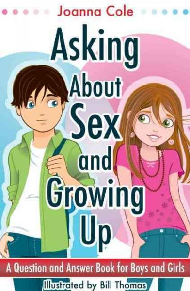 Asking about sex & growing up [electronic resource] : a question-and-answer book for kids / Joanna Cole.