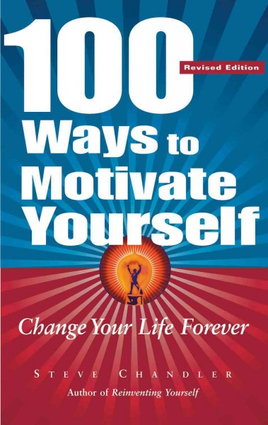 100 ways to motivate yourself [electronic resource] : change your life forever / Steve Chandler.