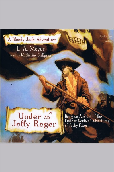 Under the jolly Roger [electronic resource] : being an account of the further nautical adventures of Jacky Faber / L.A. Meyer.