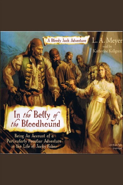 In the belly of the bloodhound [electronic resource] : being an account of a particularly peculiar adventure in the life of Jacky Faber / L.A. Meyer.