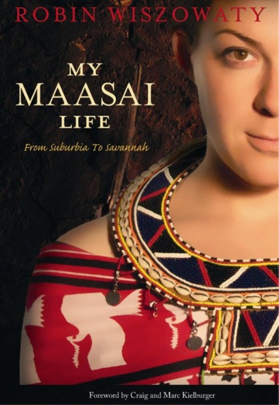 My Maasai life [electronic resource] : from suburbia to savannah / Robin Wiszowaty.