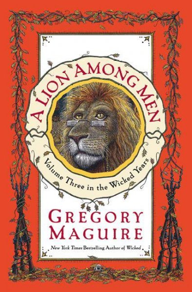 A lion among men [electronic resource] / Gregory Maguire ; illustrations by Douglas Smith.