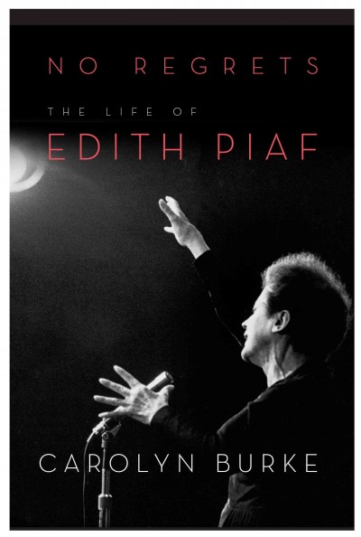 No regrets [electronic resource] : the life of Edith Piaf / Carolyn Burke.