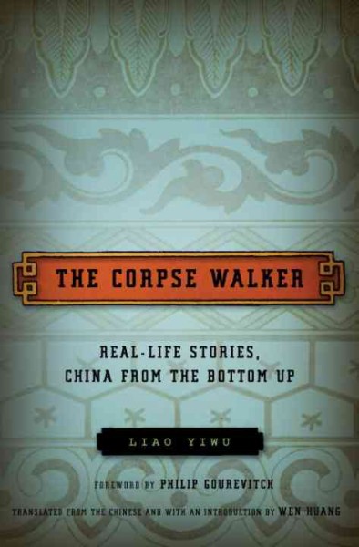 The corpse walker [electronic resource] : real life stories, China from the bottom up / Liao Yiwu ; translated from the Chinese and with an introduction by Wen Huang.