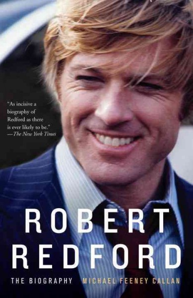 Robert Redford [electronic resource] : the biography / Michael Feeney Callan.