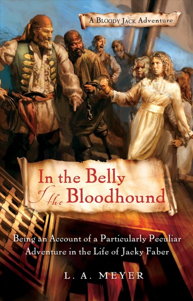 In the belly of the bloodhound [electronic resource] : being an account of a particularly peculiar adventure in the life of Jacky Faber / L.A. Meyer.