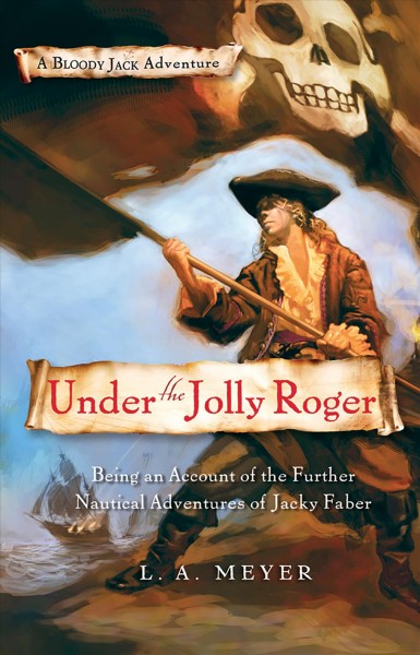 Under the Jolly Roger [electronic resource] : being an account of the further nautical adventures of Jacky Faber / L. A. Meyer.