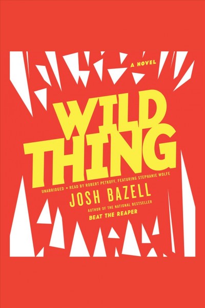 Wild thing [electronic resource] : a novel / Josh Bazell.