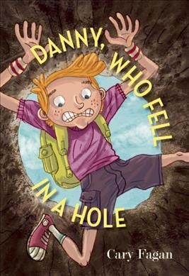 Danny, who fell in a hole / Cary Fagan ; illustrated by Milan Pavlovic.