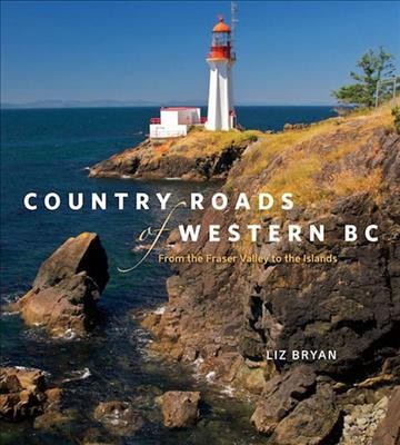 Country roads of western BC [electronic resource] : from the Fraser Valley to the islands / Liz Bryan.