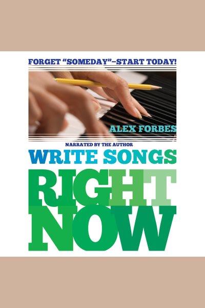 Write songs right now [electronic resource] / Alex Forbes.