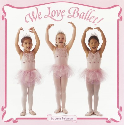 We love ballet! [electronic resource] / Jane Feldman.