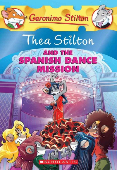 Thea Stilton and the Spanish dance mission / [text by Thea Stilton ; illustrations by Chiara Balleello (design) and Daniele Verzini (color)].