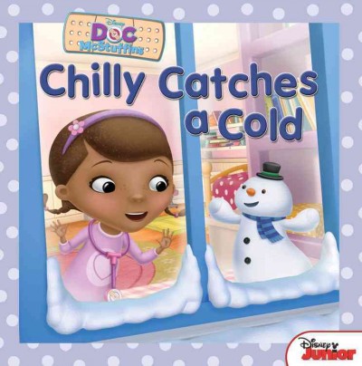 Chilly catches a cold / by Sheila Sweeny Higginson ; based on an episode by Sharon Soboil and Chris Nee ; based on the series created by Chris Nee ; illustrated by Character Building Studio and the Disney Storybook Artists.