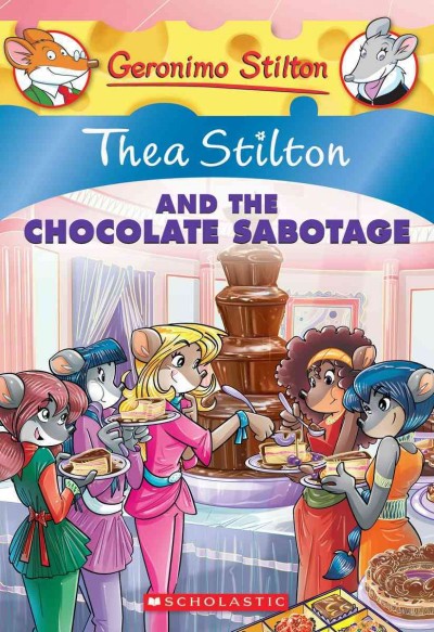 Thea Stilton and the chocolate sabotage / [text by Thea Stilton ; illustrations by Chiara Balleello (design) and Daniele Verzini (color) ; graphics by Chiara Cebraro ; translated by Emily Clement ; based on an original idea by Elisabetta Dami].