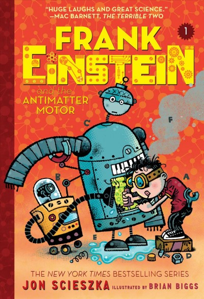 Frank Einstein and the antimatter motor / Jon Scieszka ; illustrated by Brian Biggs.