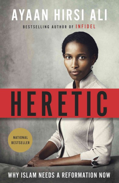 Heretic : why Islam must change to join the modern world / Ayaan Hirsi Ali.