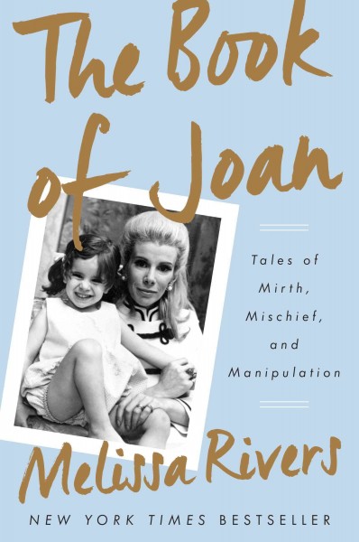 The book of Joan : tales of mirth, mischief, and manipulation / Melissa Rivers.