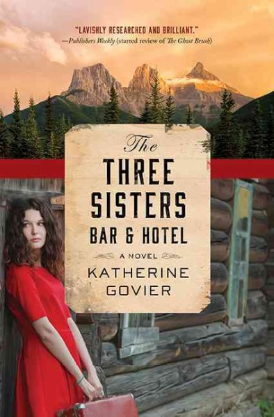 The three sisters bar and hotel : a novel / Katherine Govier.
