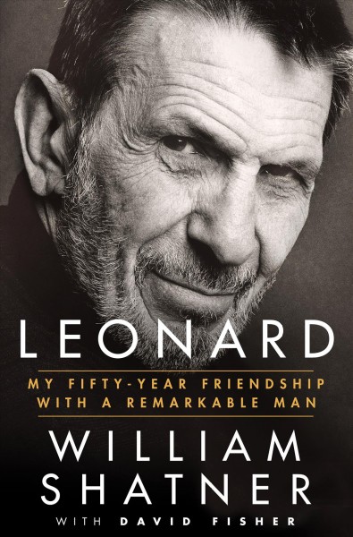 Leonard : my fifty-year friendship with a remarkable man / William Shatner with David Fisher.