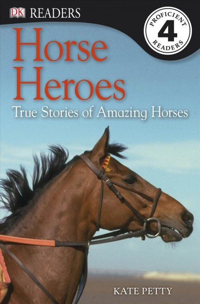 Horse heroes [electronic resource] : true stories of amazing horses / written by Kate Petty.