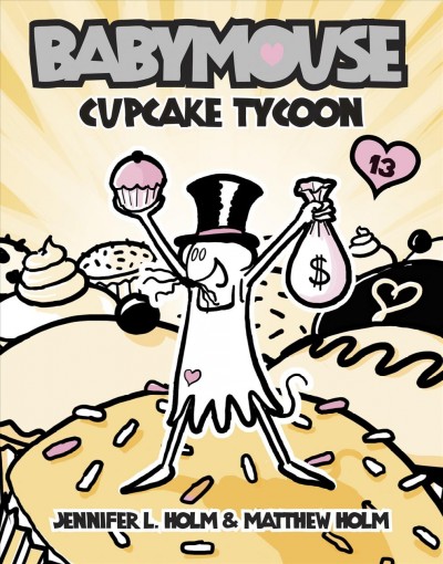 Babymouse : cupcake tycoon / by Jennifer L. Holm & Matthew Holm.