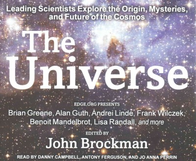 The universe : leading scientists explore the origin, mysteries, and future of the cosmos / edited by John Brockman.