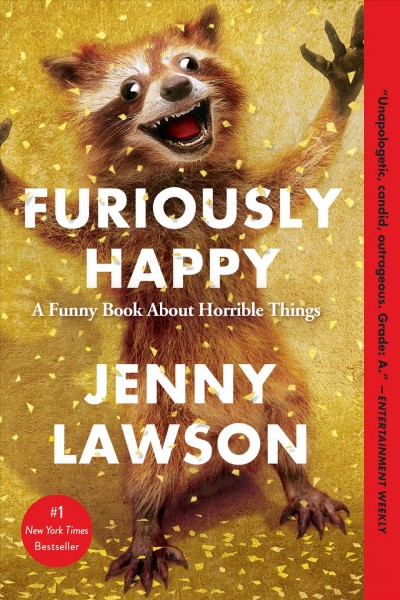 Furiously happy / a funny book about horrible things / Jenny Lawson.