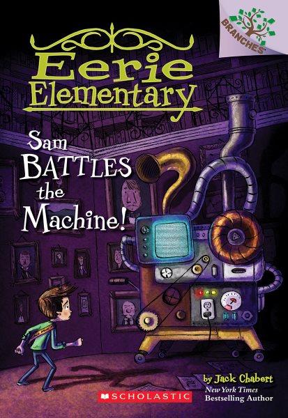 Sam battles the machine! / by Jack Chabert ; illustrated by Sam Ricks.