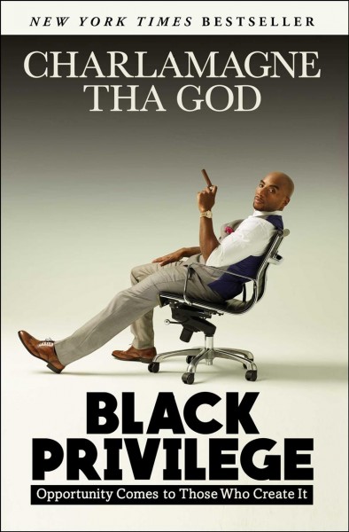 Black privilege : opportunity comes to those who create it / by Charlamagne Tha God.