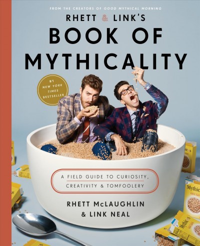 Rhett and Link's book of mythicality : a field guide to curiosity, creativity, and tomfoolery / with Jake Greene.