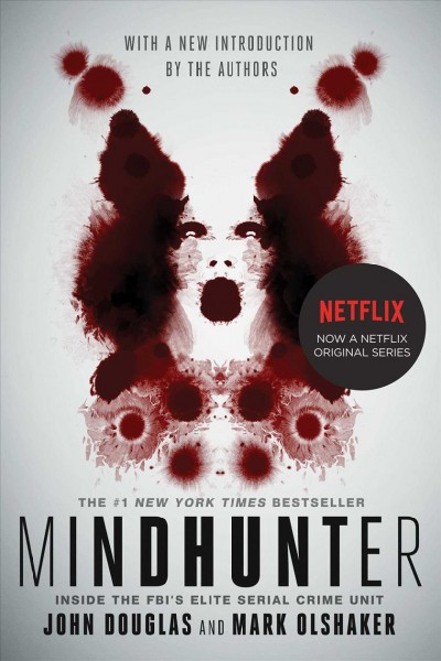 Mindhunter : inside the FBI's elite serial crime unit / John Douglas and Mark Olshaker ; with a new introduction by the authors.