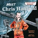 Meet Chris Hadfield / Elizabeth MacLeod ; illustrated by Mike Deas.